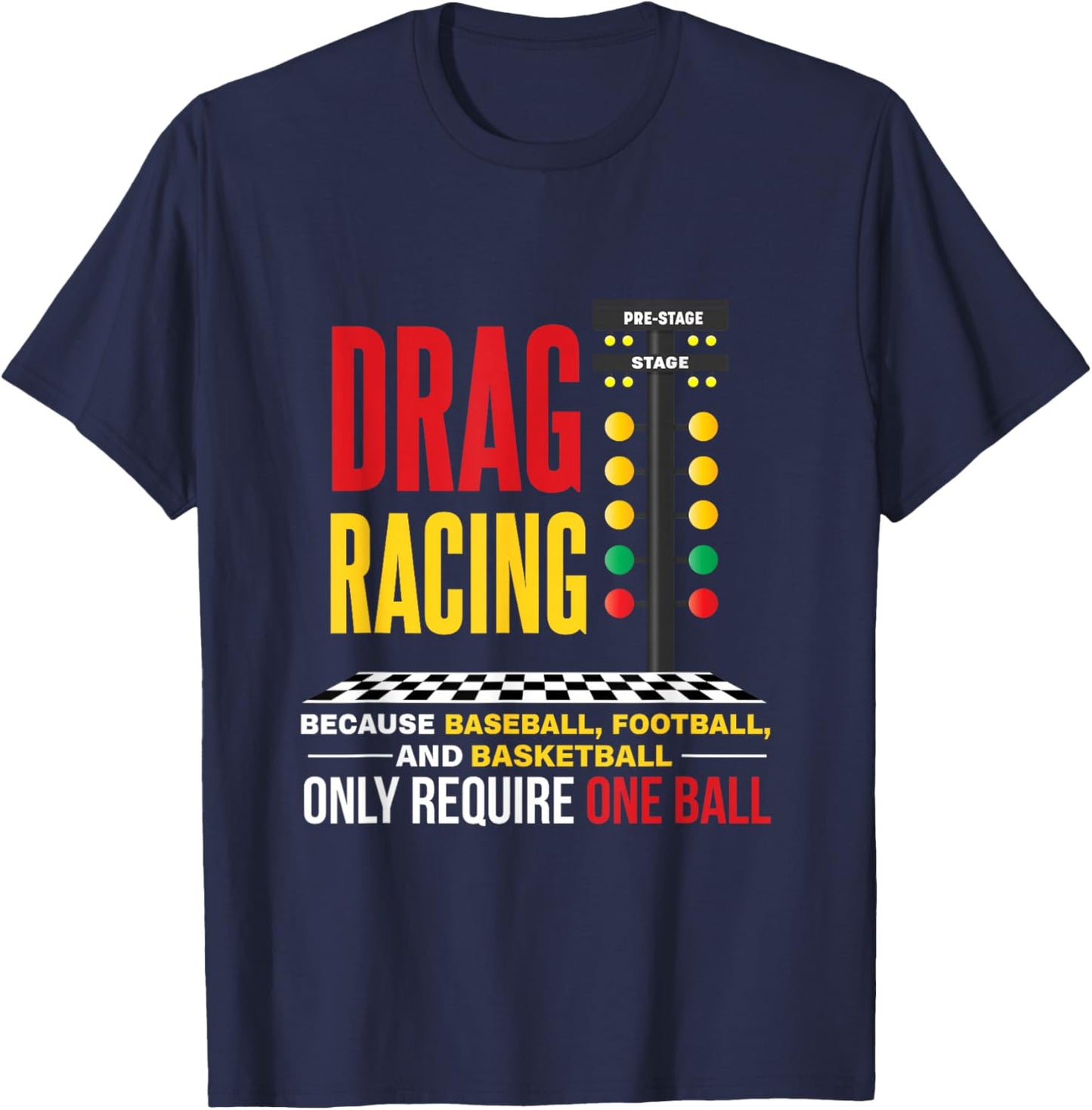 Drag Racing Because Baseball Football Only Required One Ball T-Shirt - T-Shirt | Navy