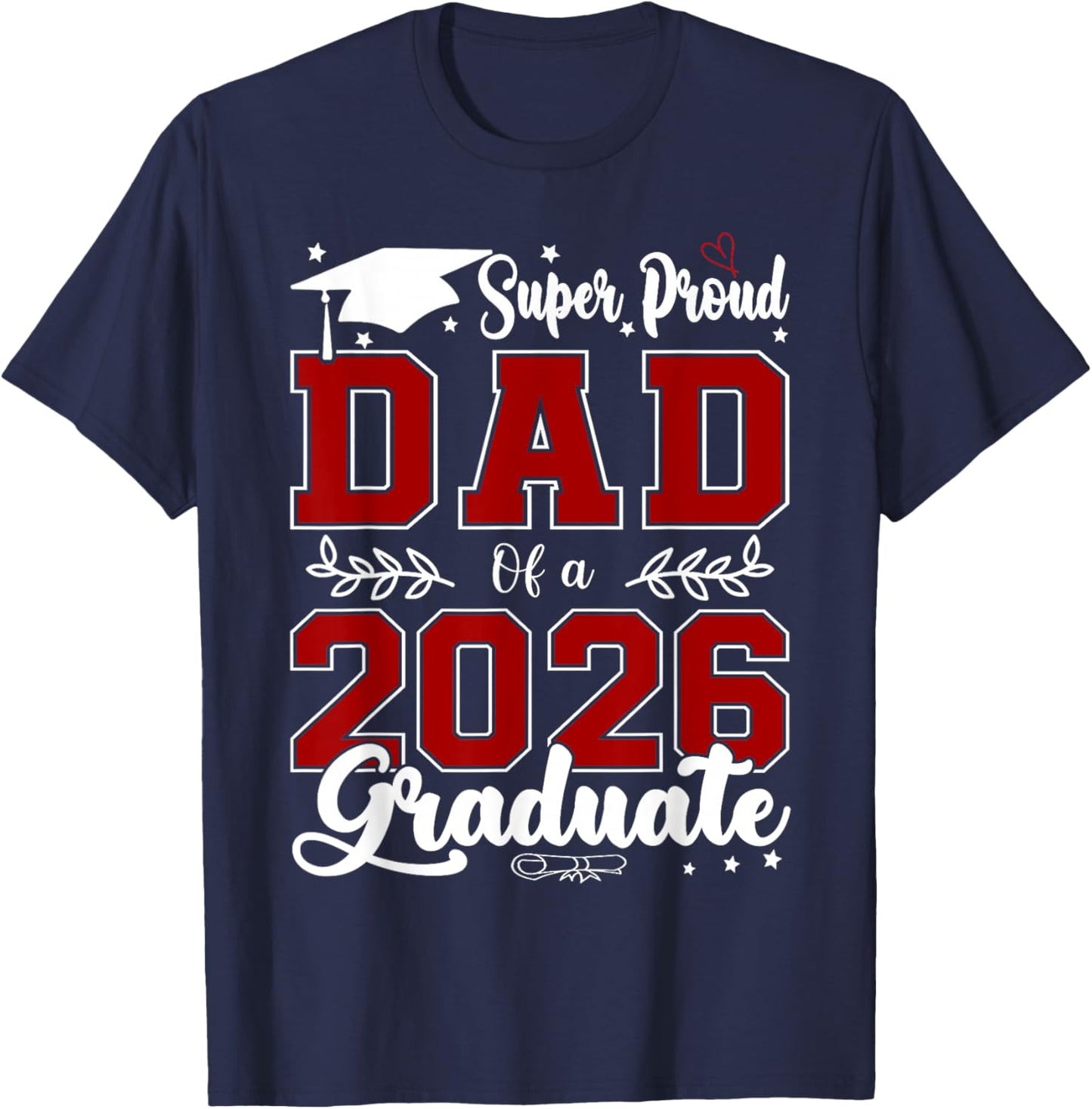 Super Proud Dad of A 2026 Graduate for Graduation T-Shirt - T-Shirt | Navy