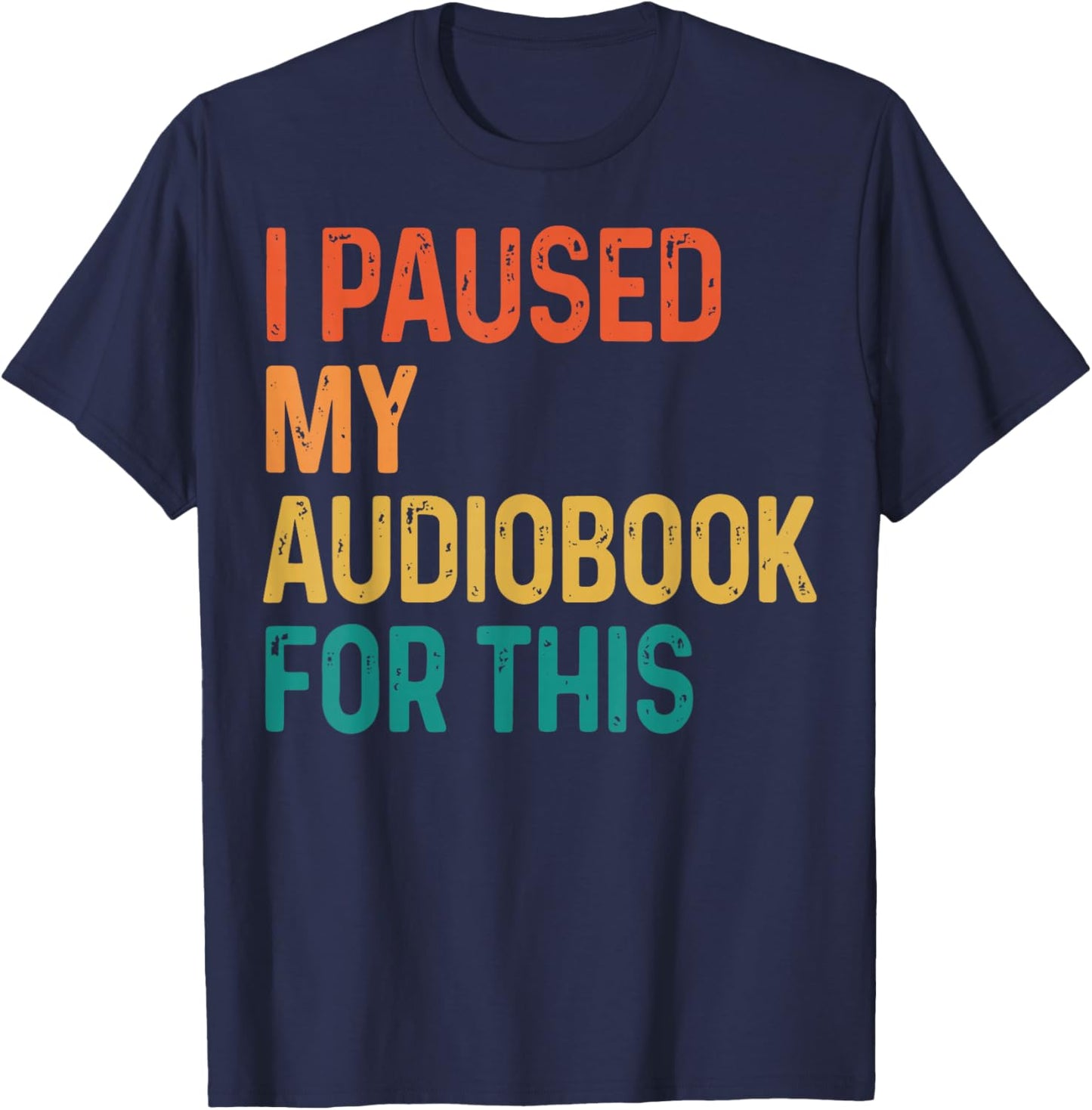 I Paused My Audiobook for This T-Shirt - T-Shirt | Navy