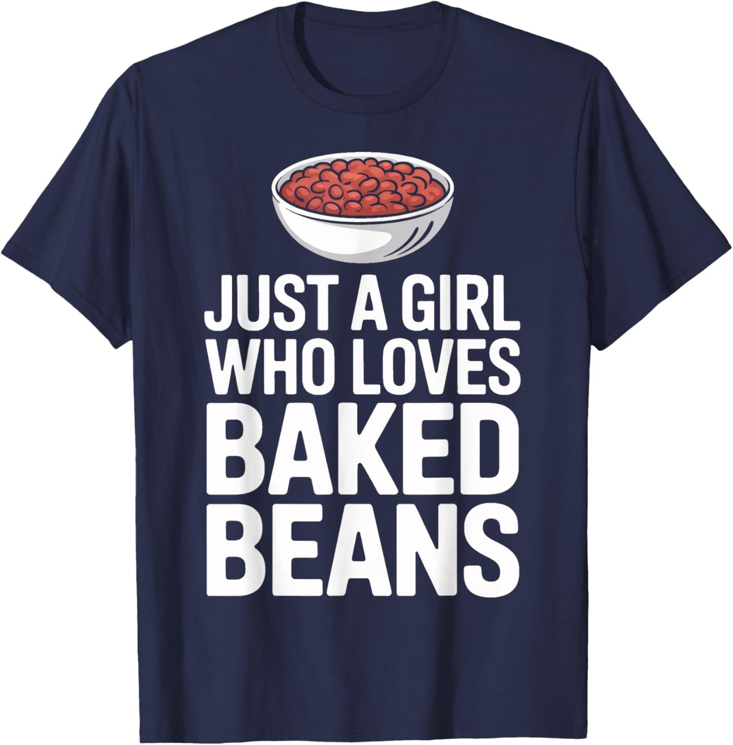 Bean Enthusiast Just A Girl Who Loves Baked Beans T-Shirt - T-Shirt | Navy
