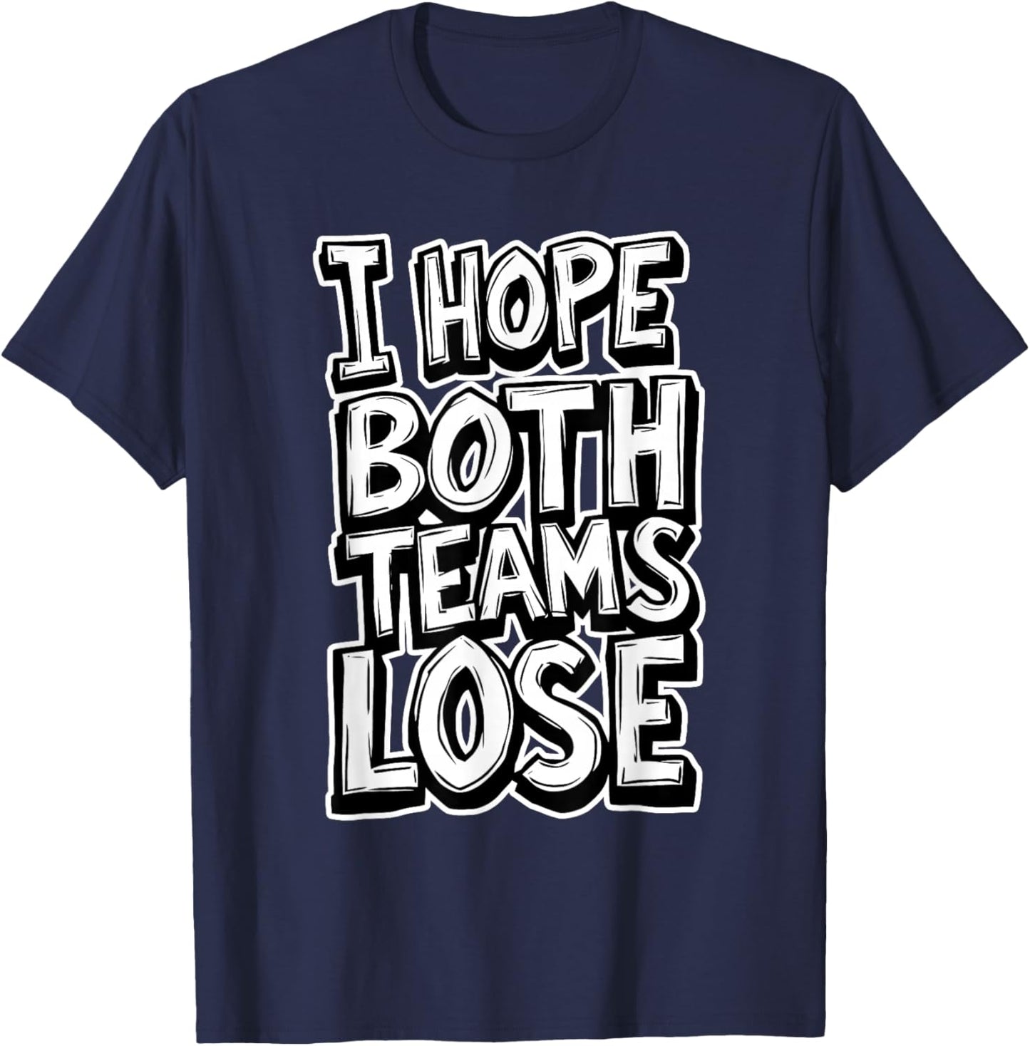 I Hope Both Teams Lose Anti Baseball Football Sports Game T-Shirt - T-Shirt | Navy