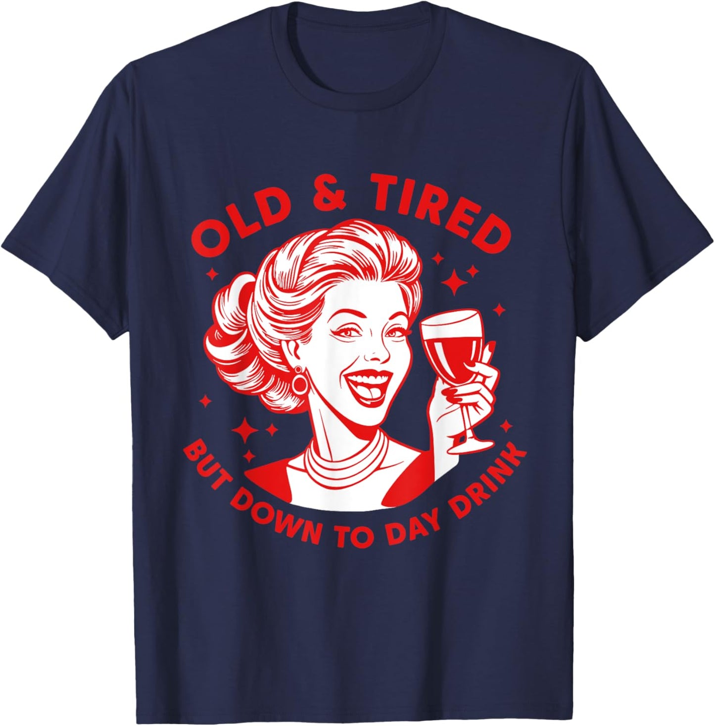 Old And Tired But Down To Day Drink Design T-Shirt - T-Shirt | Navy
