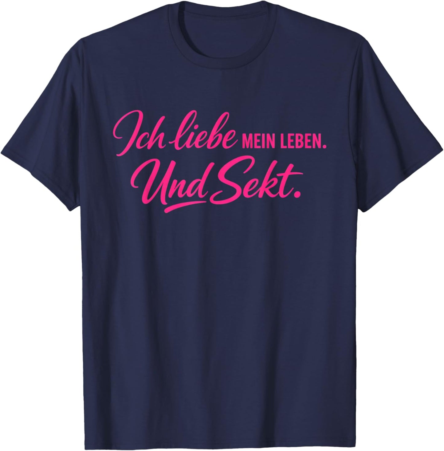 Ich Liebe Mein Leben und Sekt – Humor Statement T-Shirt - T-Shirt | Navy