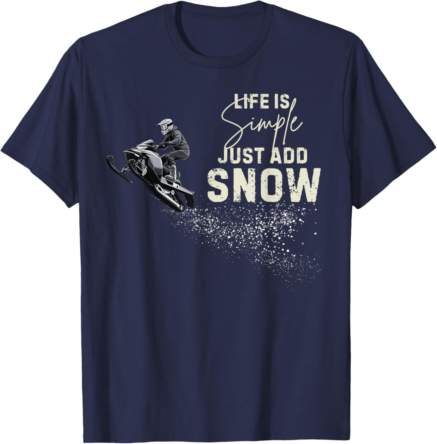 Life is simple just add snow Funny snowmobile accessories T-Shirt - T-Shirt | Navy