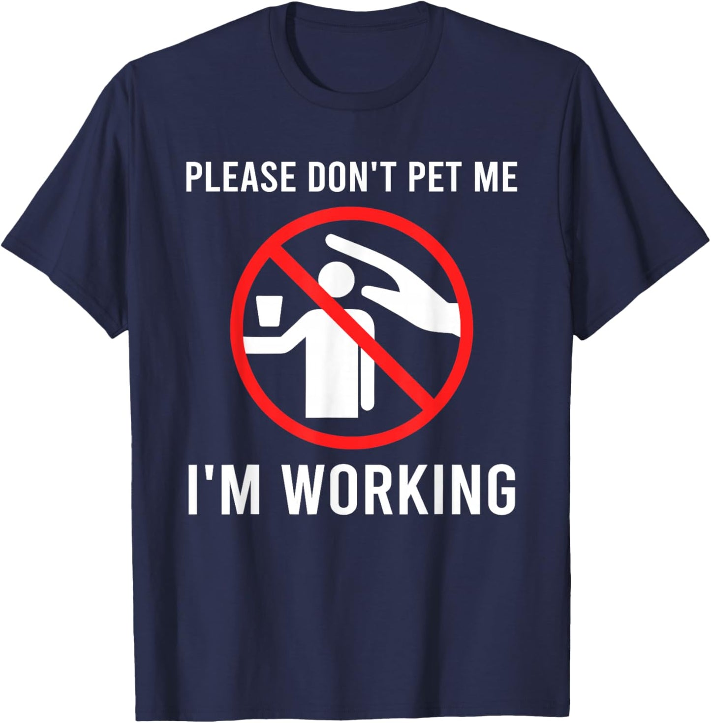 Please Don't Pet Me I'm Working Funny Design T-Shirt - T-Shirt | Navy