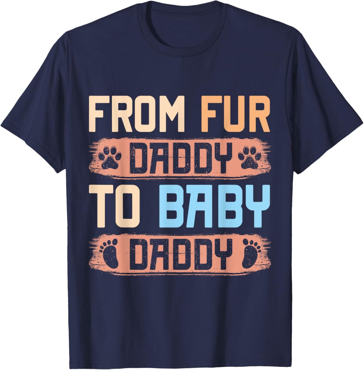 From Fur Daddy To Baby Daddy Funny Dog Dad Pregnancy Announc Men T-Shirt - T-Shirt | Navy