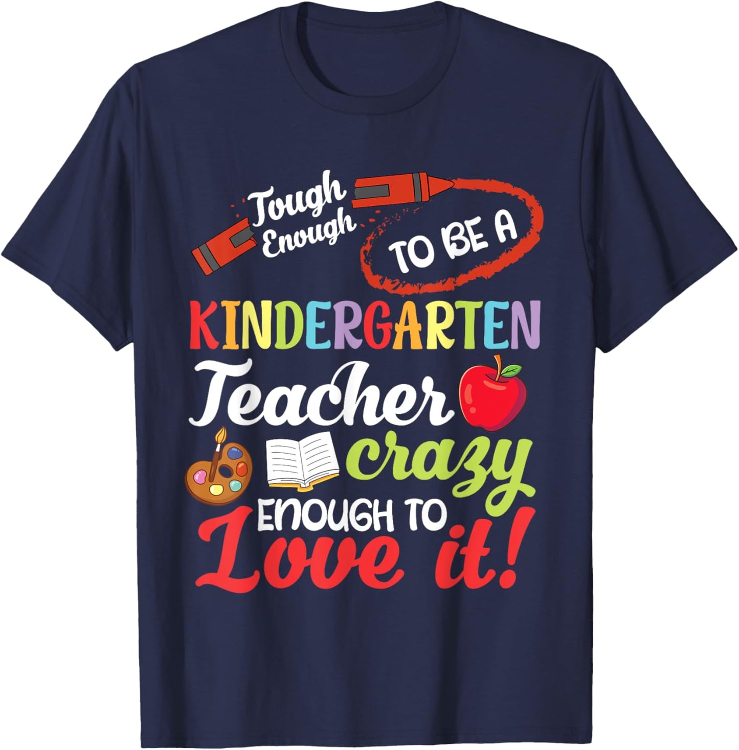 Tough To Be A Kindergarten Teacher Crazy Enough To Love It T-Shirt - T-Shirt | Navy