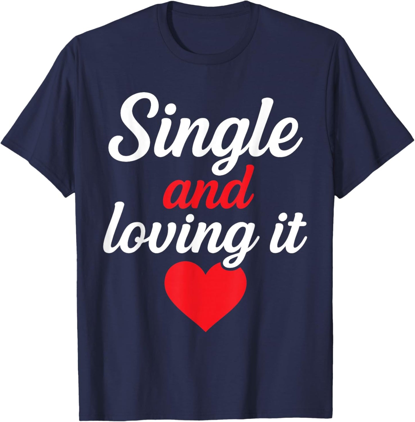 Single and Loving It Funny Self Love Quote Design T-Shirt - T-Shirt | Navy