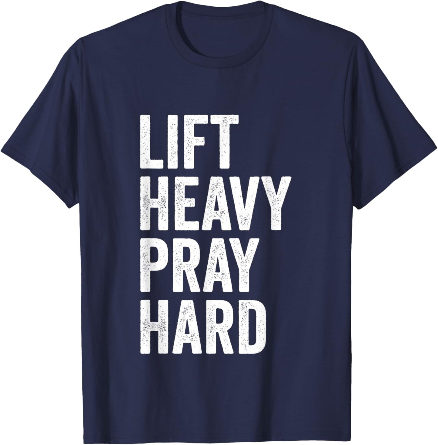 Lift Heavy Pray Hard Christian Weightlifting Fitness Gym T-Shirt - T-Shirt | Navy
