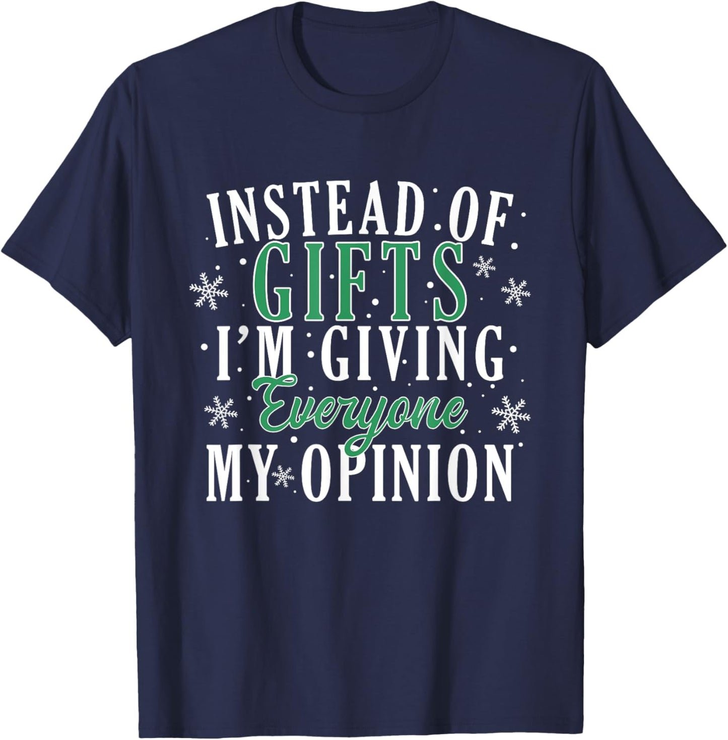 Instead Of Gifts I'm Giving Everyone My Opinion Funny Xmas T-Shirt - T-Shirt | Navy