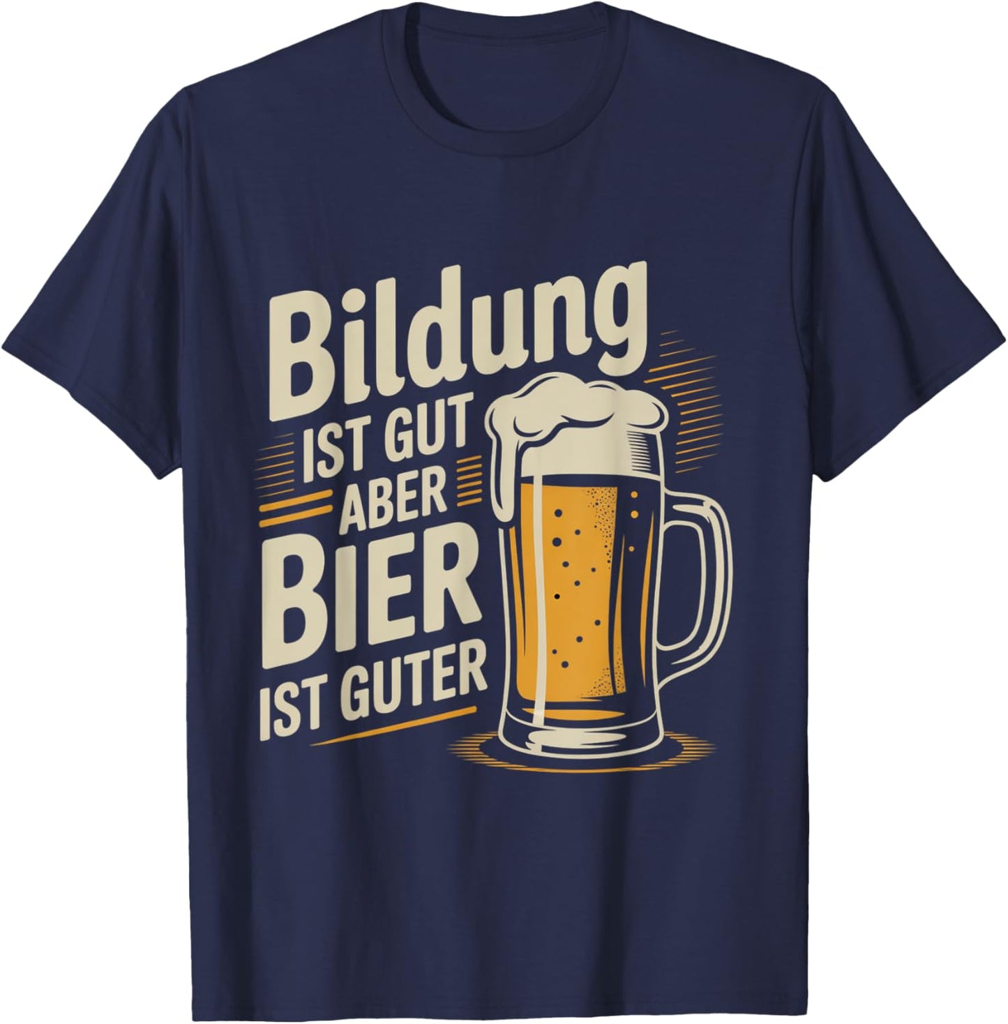 Bildung Ist Gut Aber Bier Ist Guter Biertrinker T-Shirt - T-Shirt | Navy