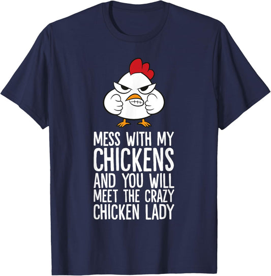 Mess With My Chickens You Will Meet The Crazy Chicken Lady T-Shirt - T-Shirt | Navy