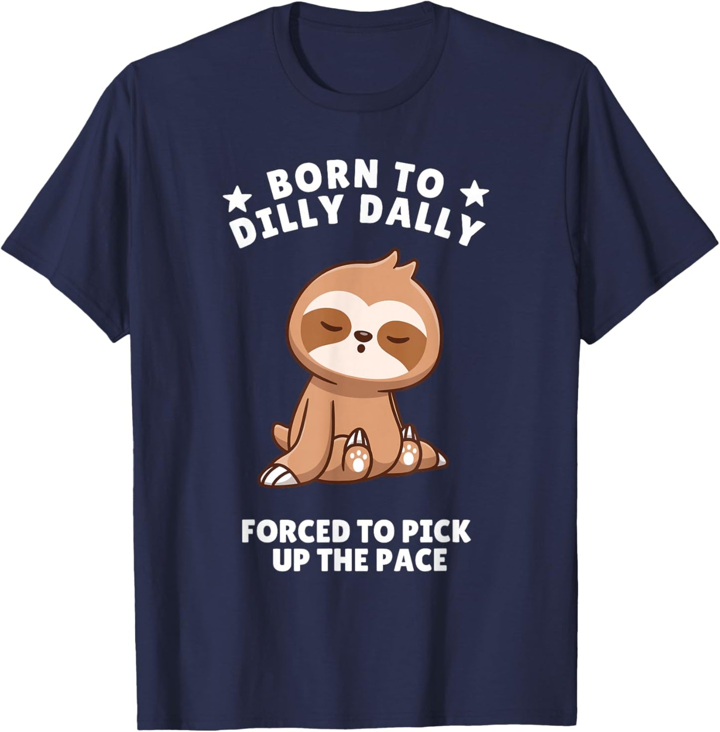 Born to Dilly Dally Baby Sloth Forced to Pick up the Pace T-Shirt - T-Shirt | Navy