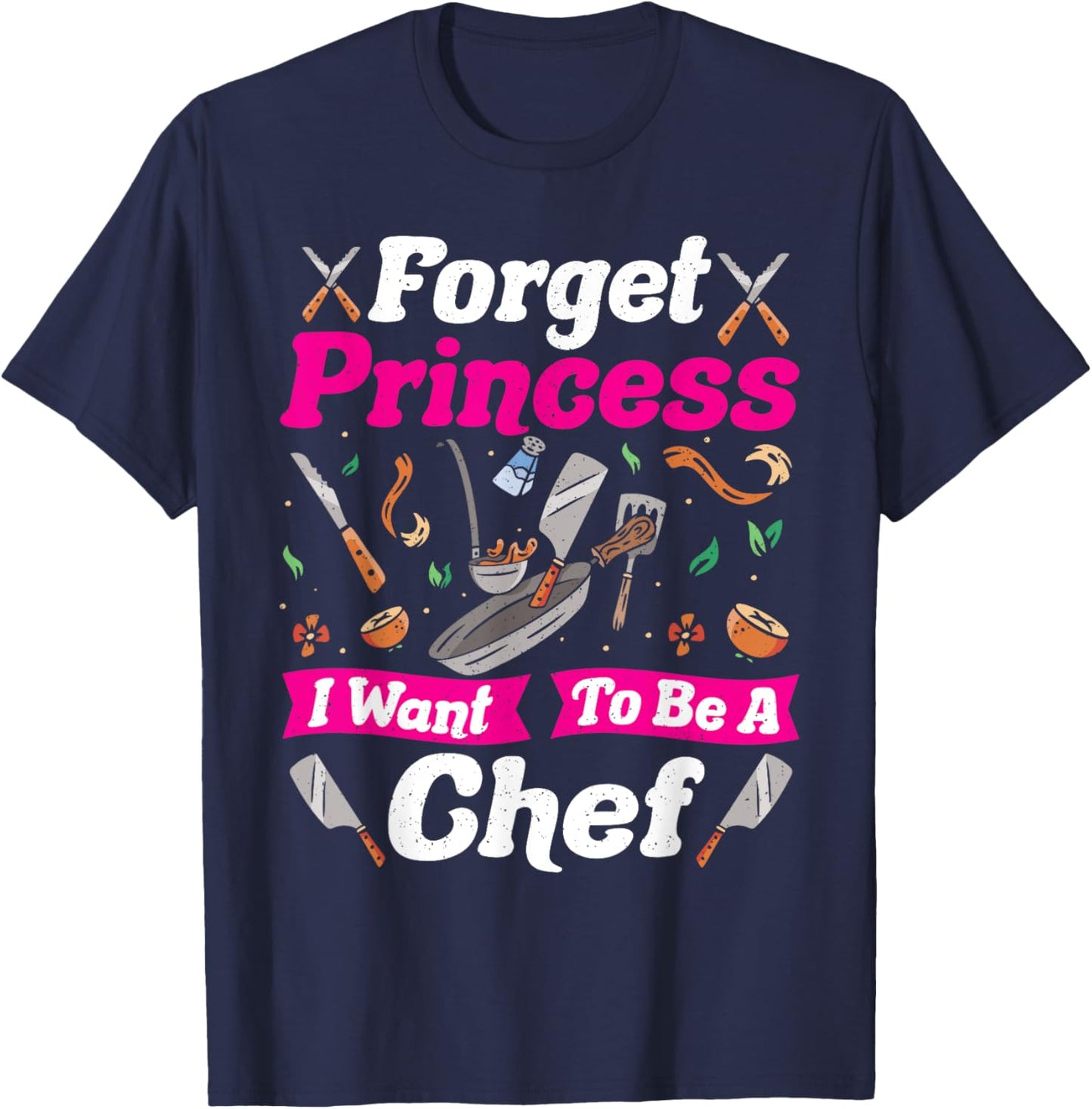 Forget Princess I Want to Be a Chef T-Shirt - T-Shirt | Navy