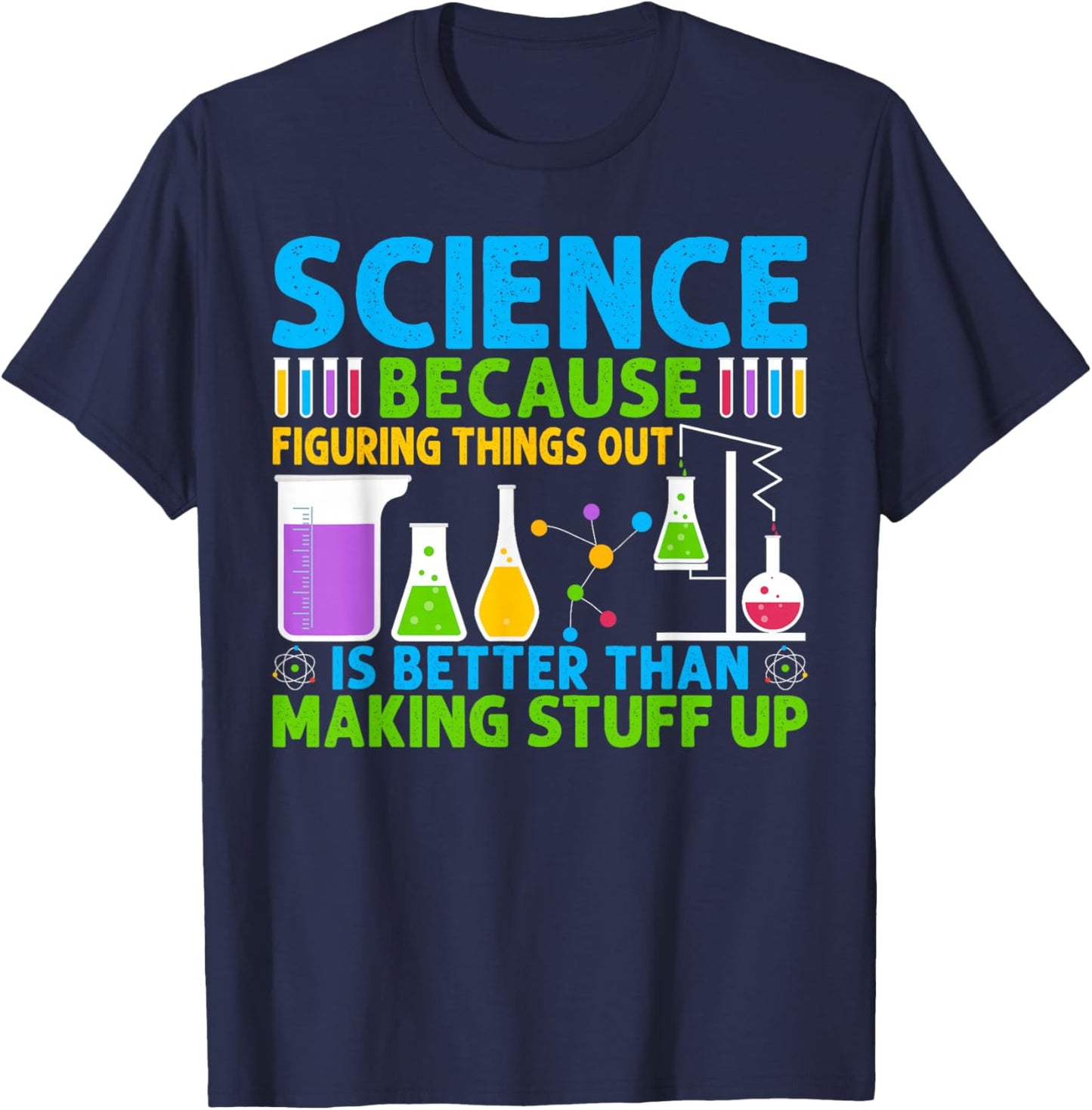 Science Because Figuring Things Out Is Better T-Shirt - T-Shirt | Navy