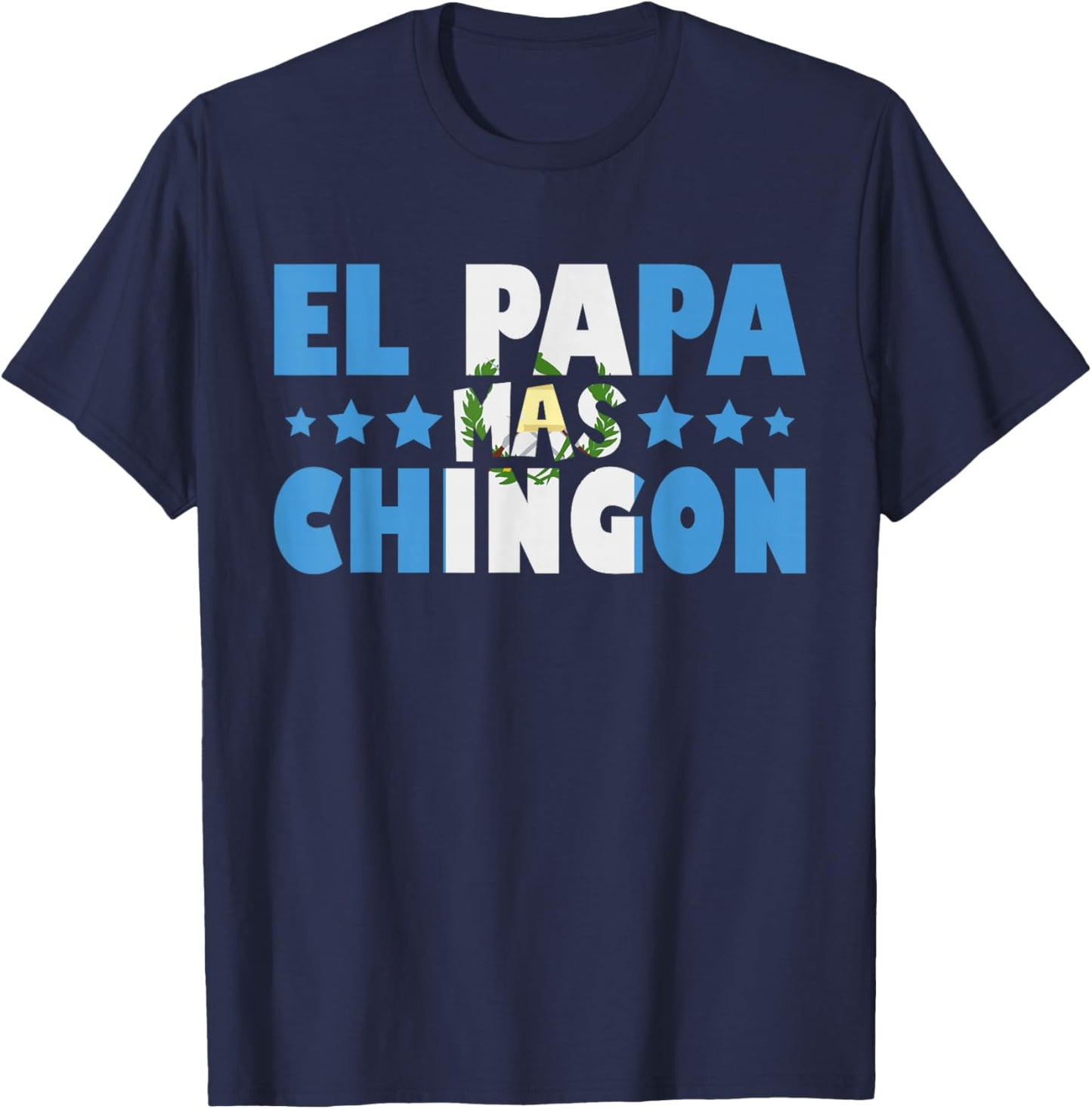El Papa Mas Chingon Guatemala Flag Father's Day Latino Dad T-Shirt - T-Shirt | Navy