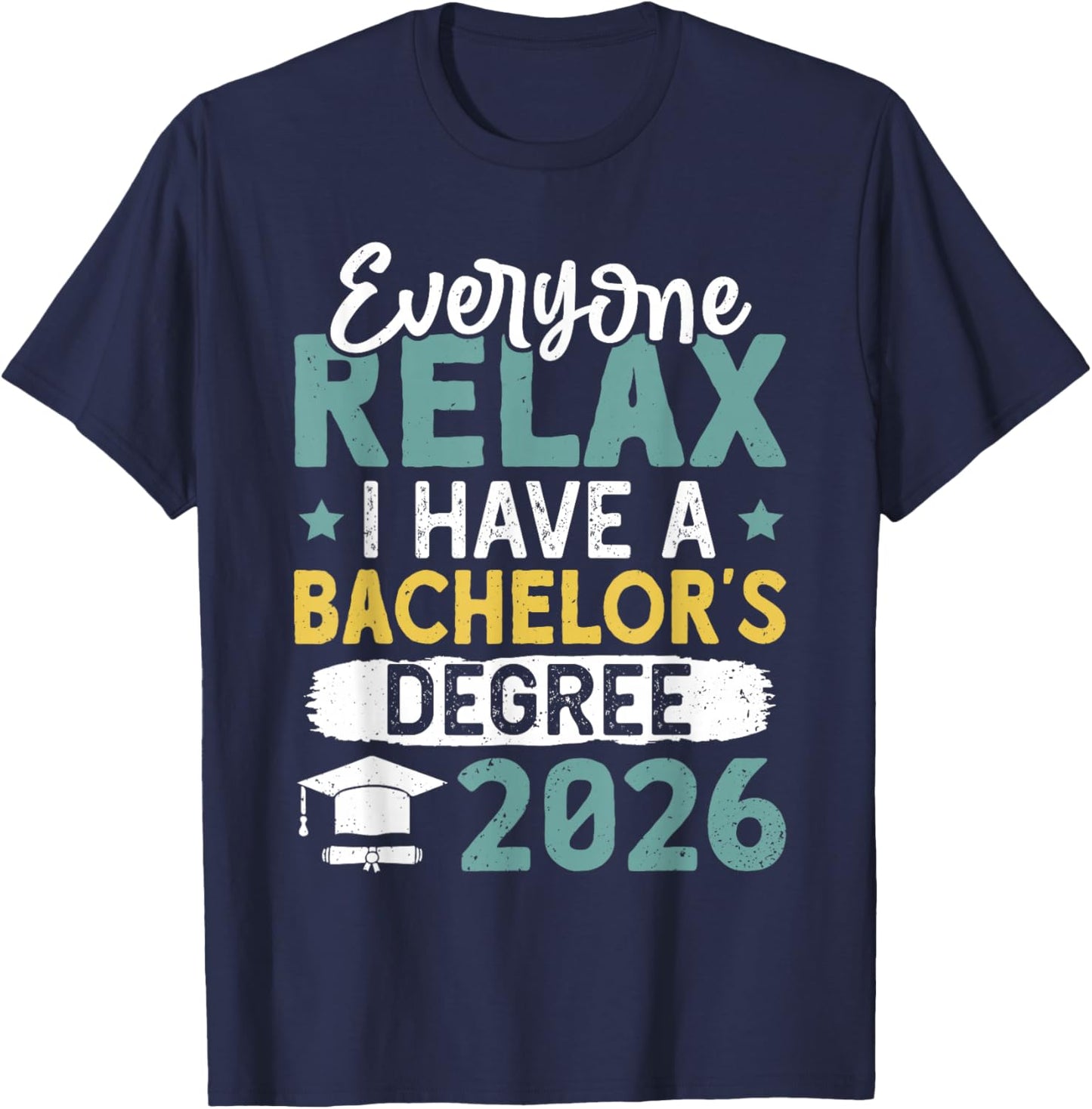 Bachelor's Degree Everyone Relax Have A Bachelor's 2026 T-Shirt - T-Shirt | Navy
