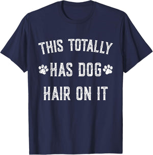 This Totally Has Dog Hair On It Funny Dog Lovers Dog Quote T-Shirt - T-Shirt | Navy