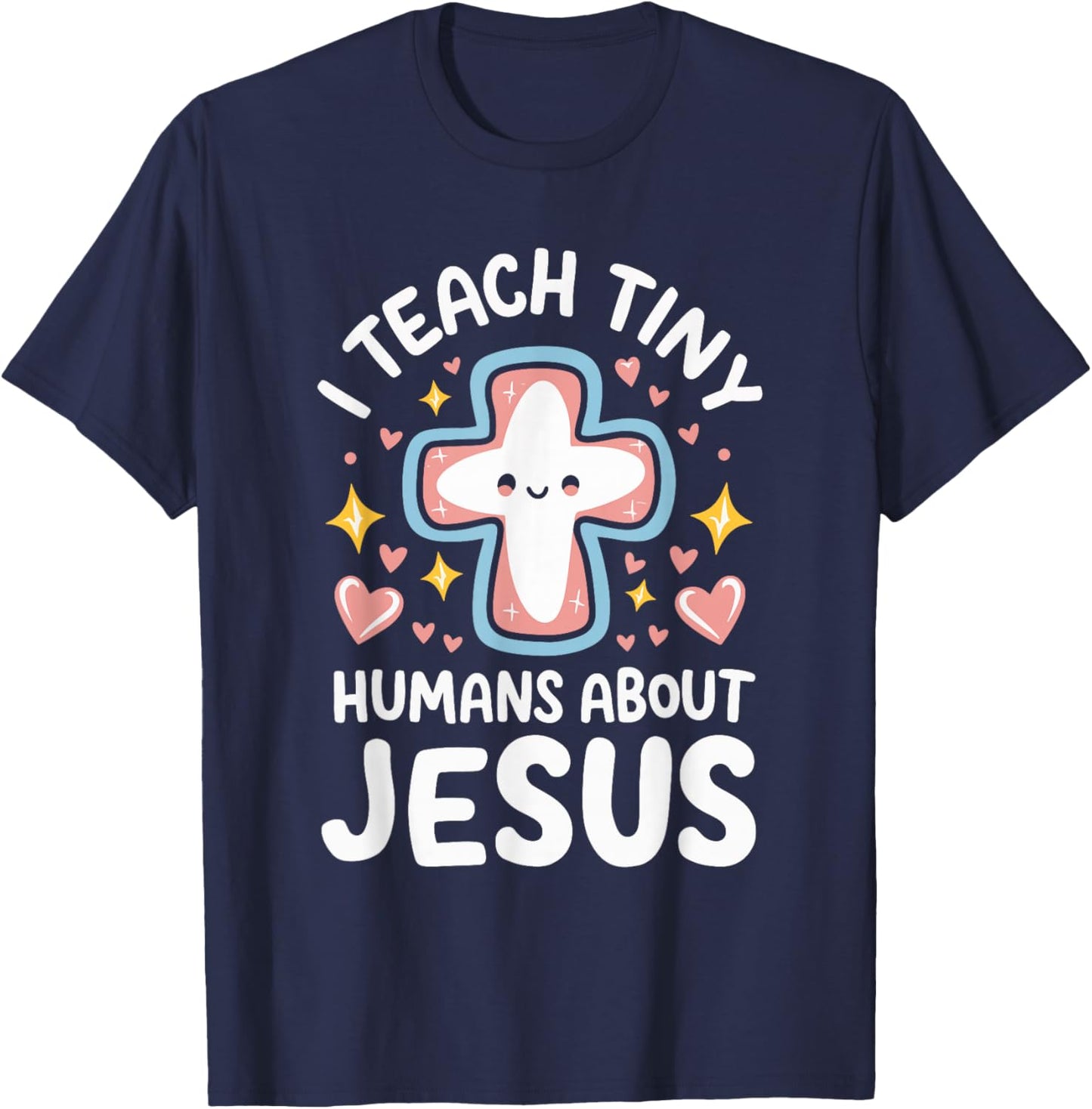 I Teach Tiny Humans About Jesus T-Shirt - T-Shirt | Navy