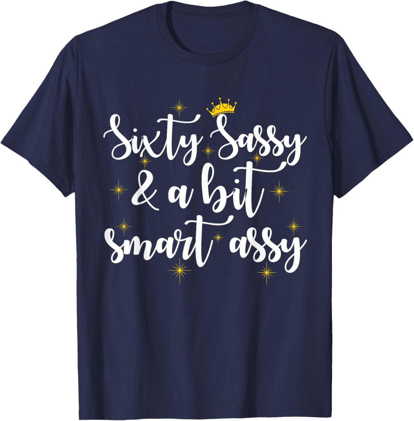 Sixty Sassy and a Bit Smart Assy 60th Birthday Women Mom T-Shirt - T-Shirt | Navy