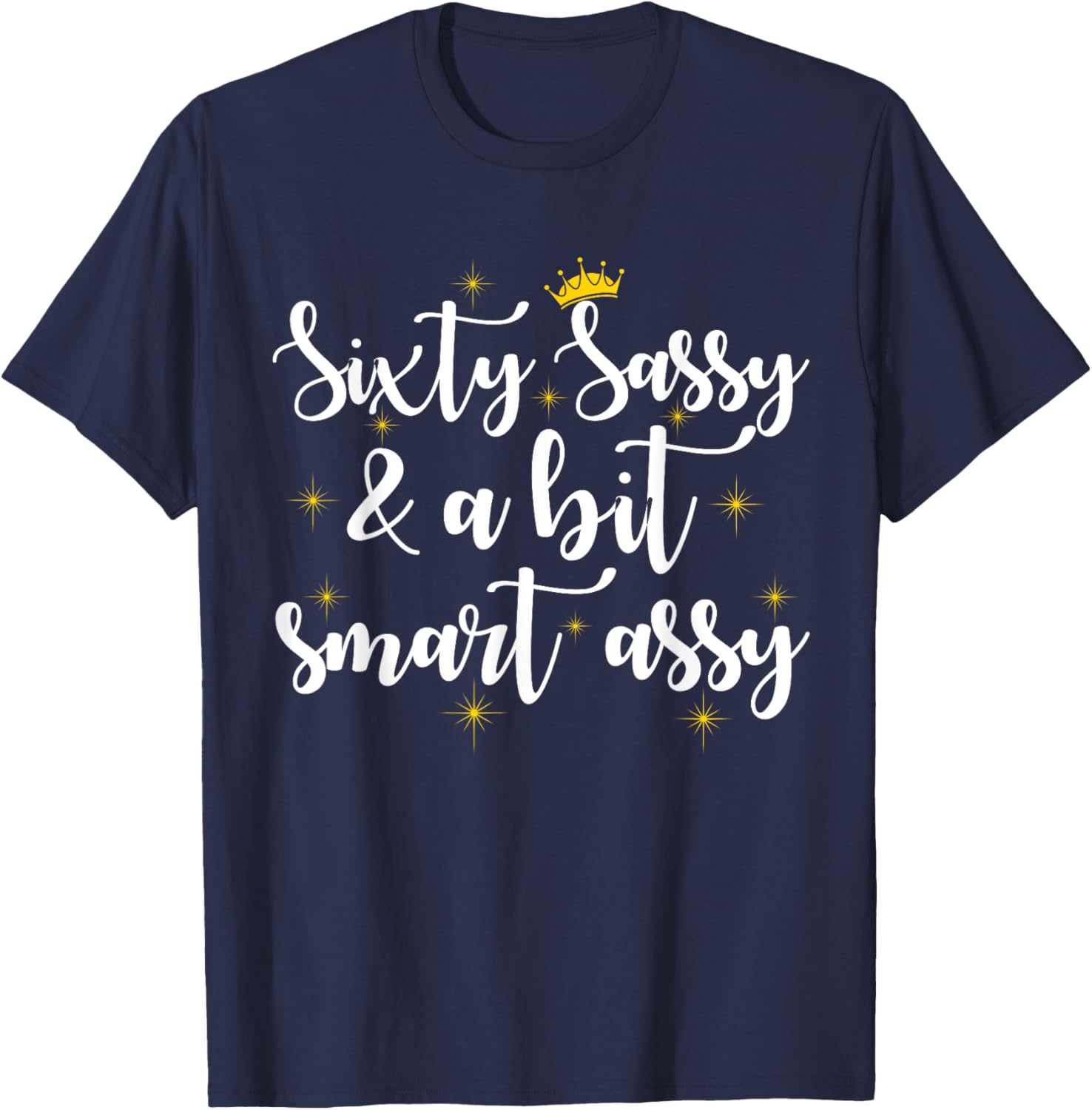 Sixty Sassy and a Bit Smart Assy 60th Birthday Women Mom T-Shirt - T-Shirt | Navy
