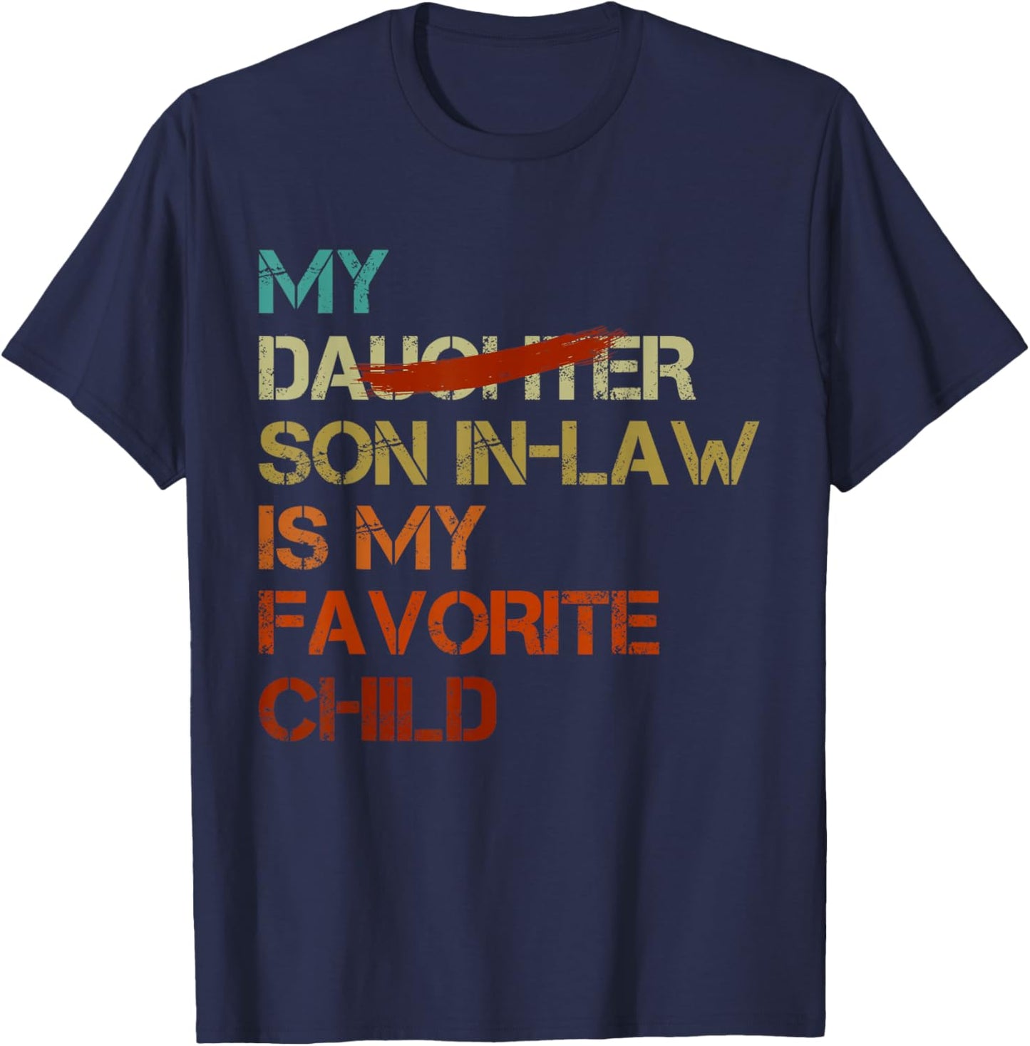 My Son In Law Is My Favorite Child Funny - Replaced Daughter T-Shirt - T-Shirt | Navy