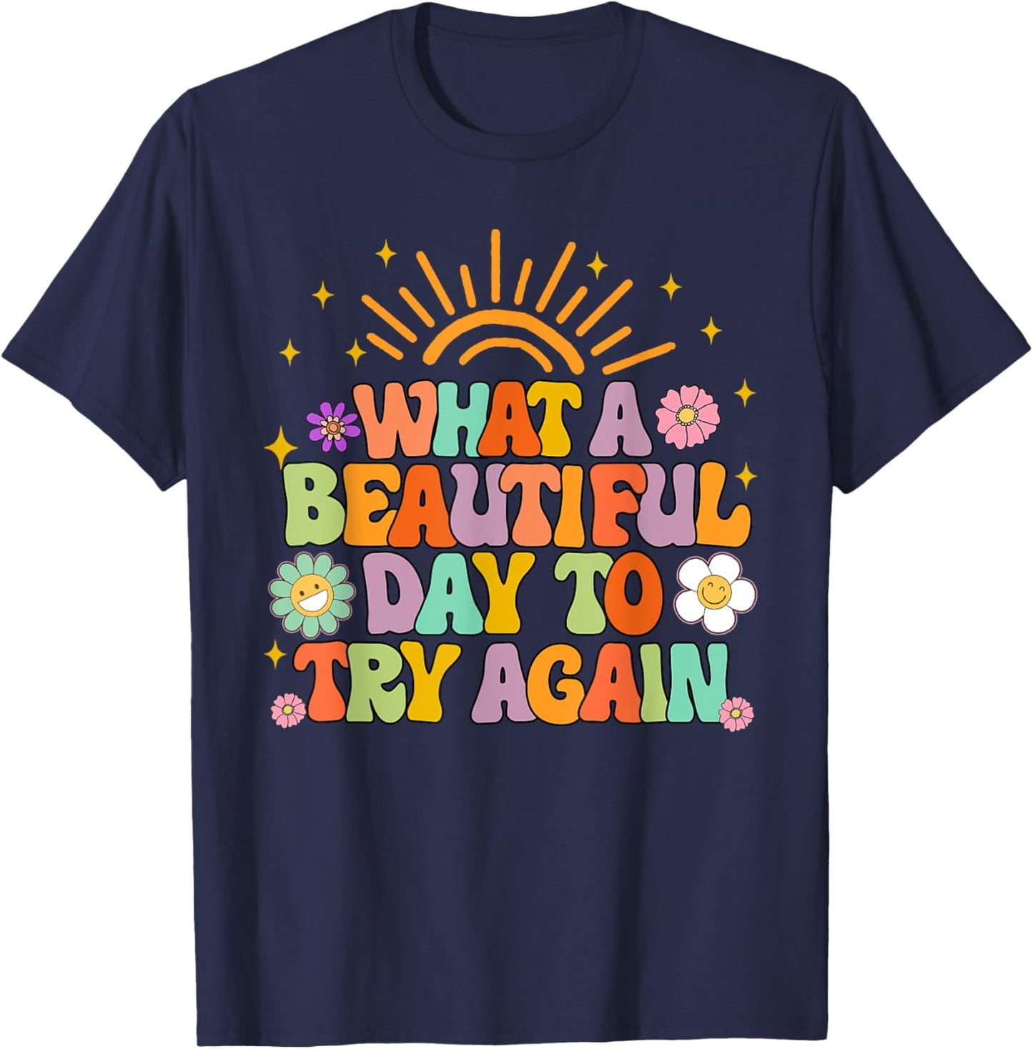 Mental Health Anxiety What A Beautiful Day To Try Again T-Shirt - T-Shirt | Navy
