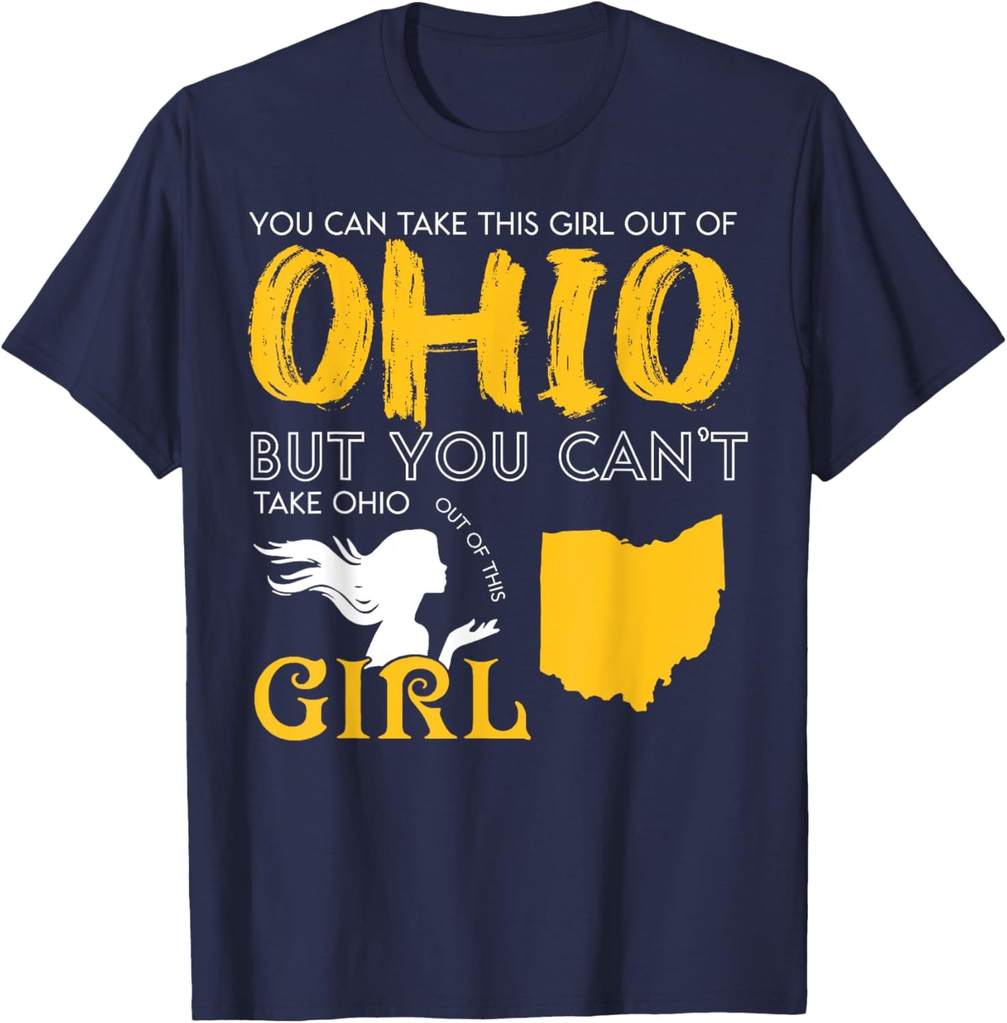 You Can Take This Girl Out Of Ohio But You Can't Take Ohio T-Shirt - T-Shirt | Navy