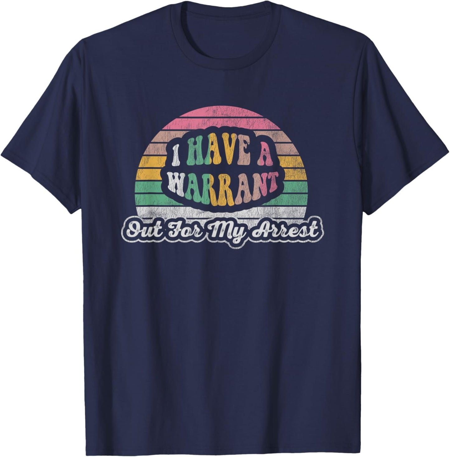 I Have A Warrant Out For My Arrest T-Shirt - T-Shirt | Navy