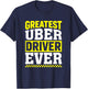Greatest Uber Driver Ever Uber Driver Funny T-Shirt - T-Shirt | Navy