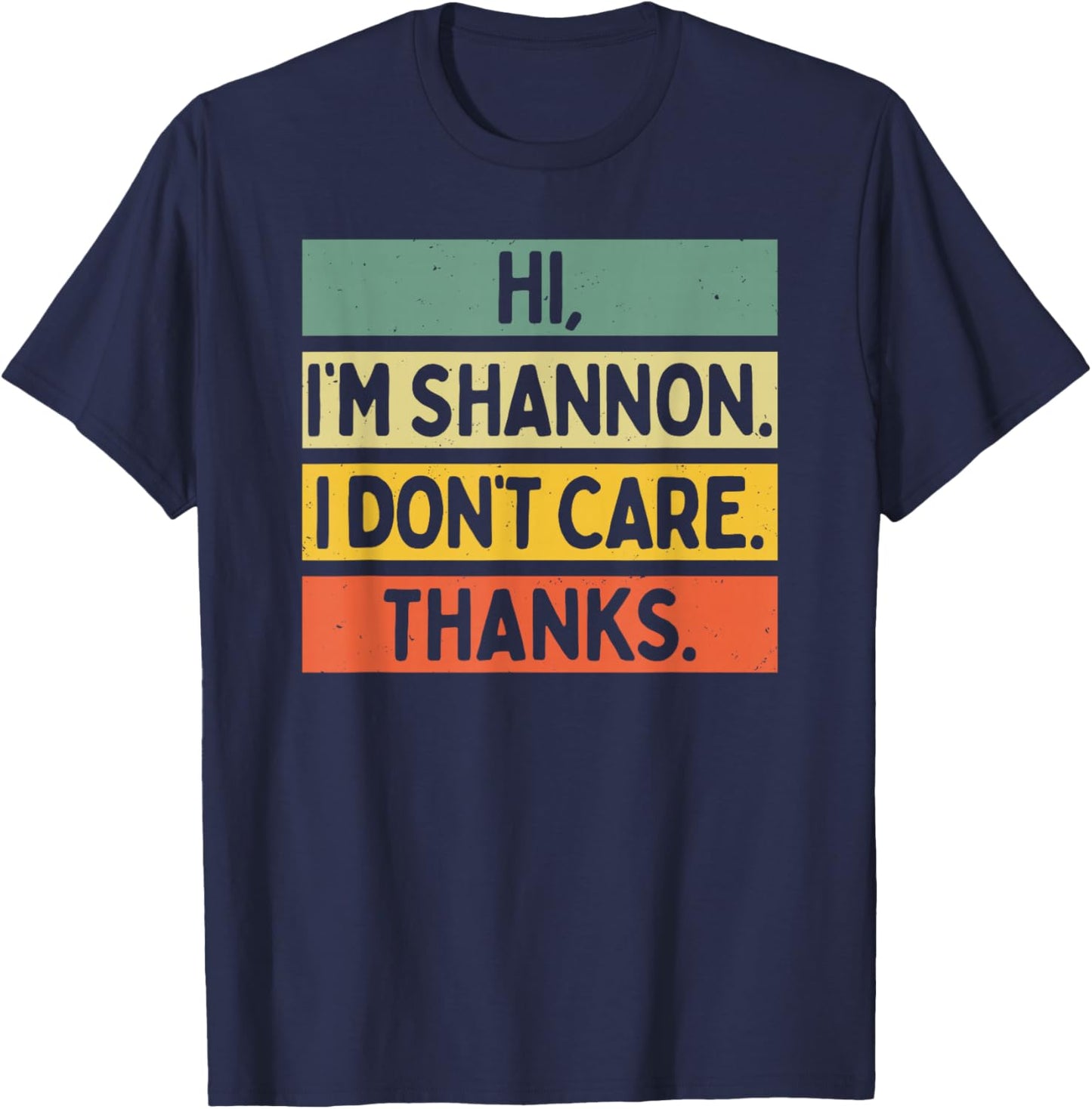 Hi I'm Shannon I Don't Care Thanks Funny Sarcasm Name Quote T-Shirt - T-Shirt | Navy