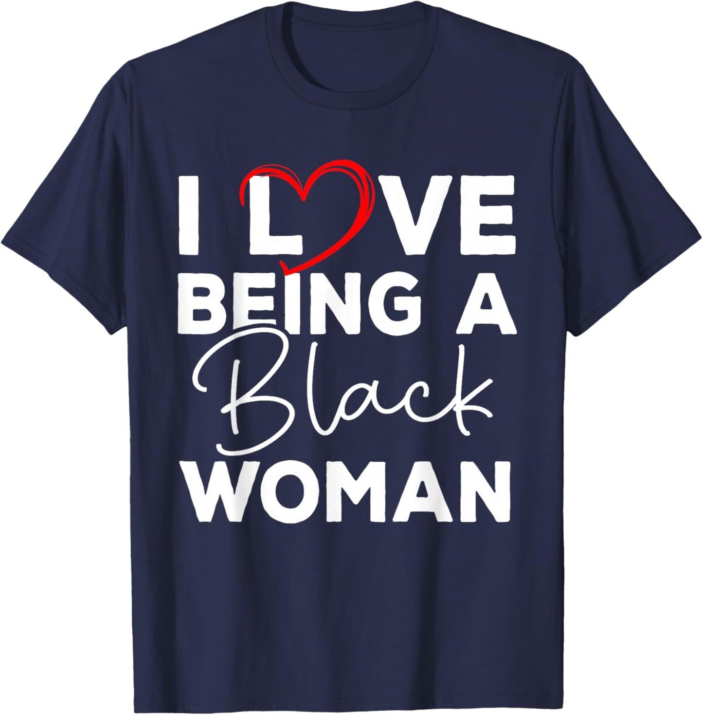 I Love Being A Black Woman Black History Melanin Black Woman T-Shirt - T-Shirt | Navy