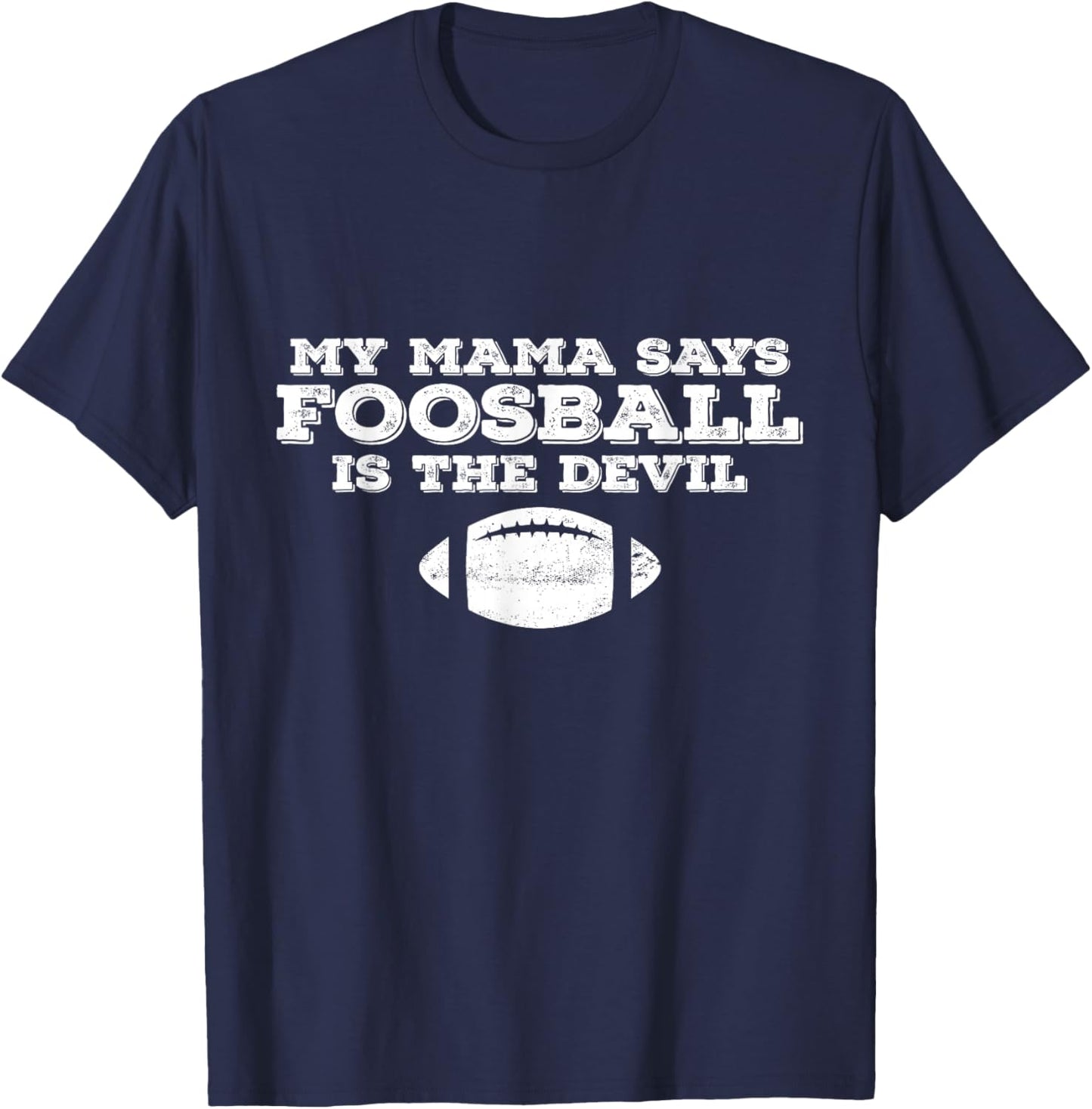 My Mama Said Foosball Is The Devil T-Shirt - T-Shirt | Navy