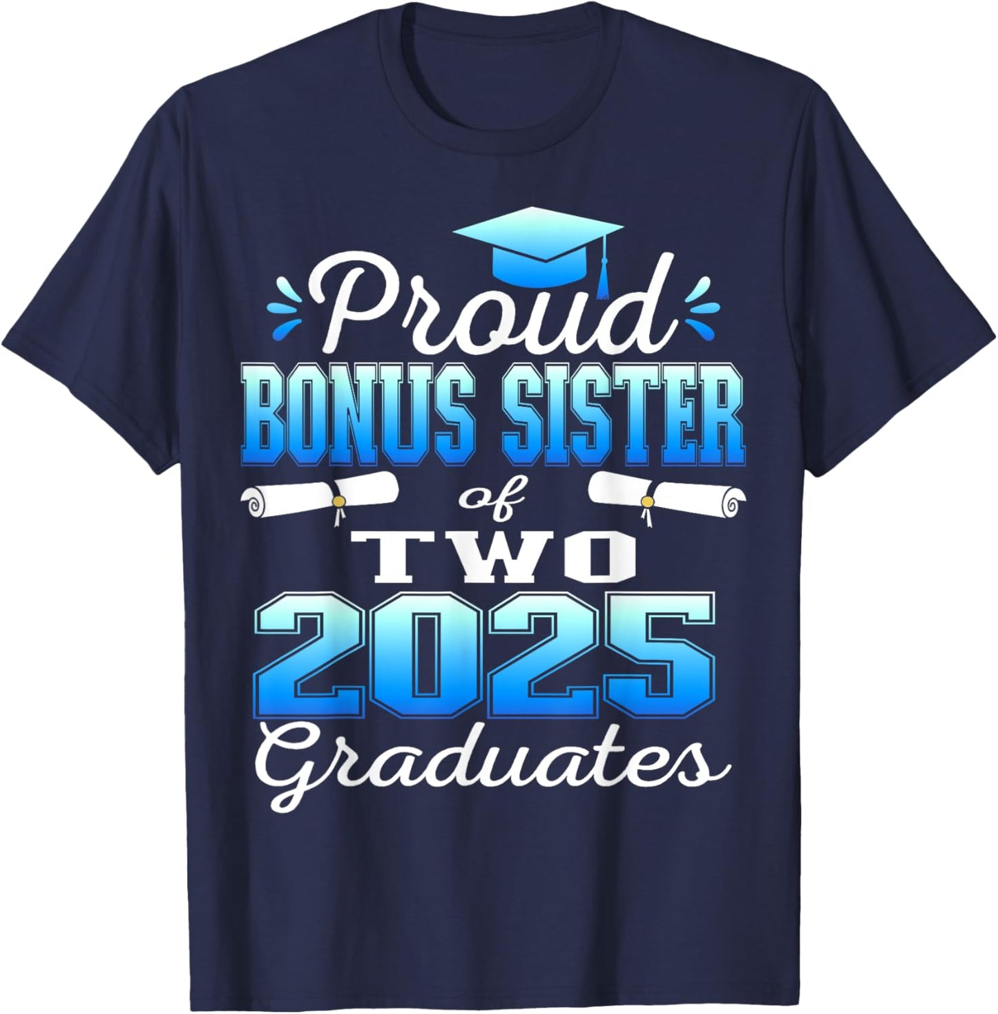 Proud Bonus Sister of Two 2025 Graduates Graduation family T-Shirt - T-Shirt | Navy