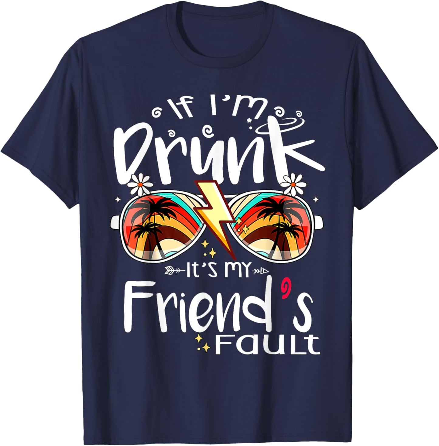 If I'm Drunk It's My Friend's Fault Summer Bestie Sunglasses Women T-Shirt - T-Shirt | Navy