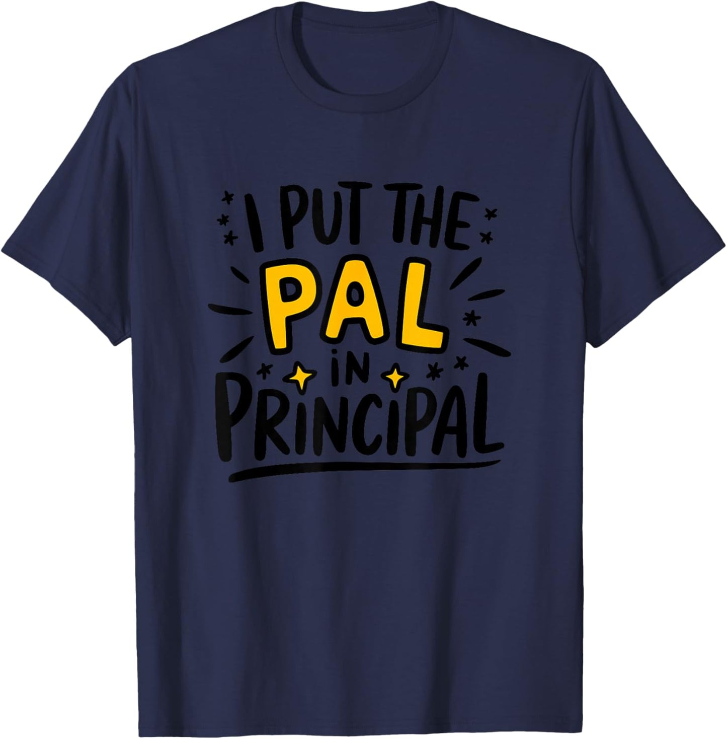 I Put The Pal in Principal, School Assistant Principal T-Shirt - T-Shirt | Navy