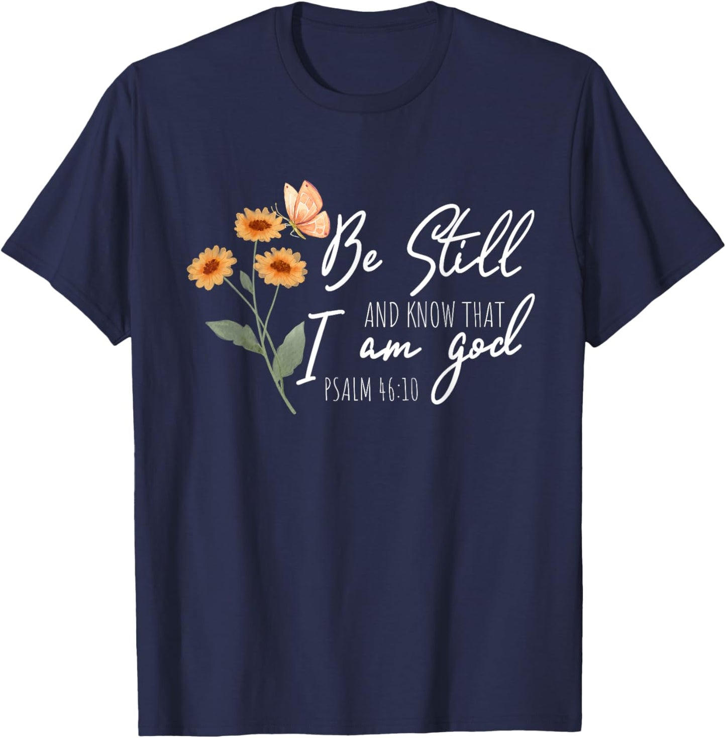 Be still, and know that I am God Flower Butterfly Christian T-Shirt - T-Shirt | Navy