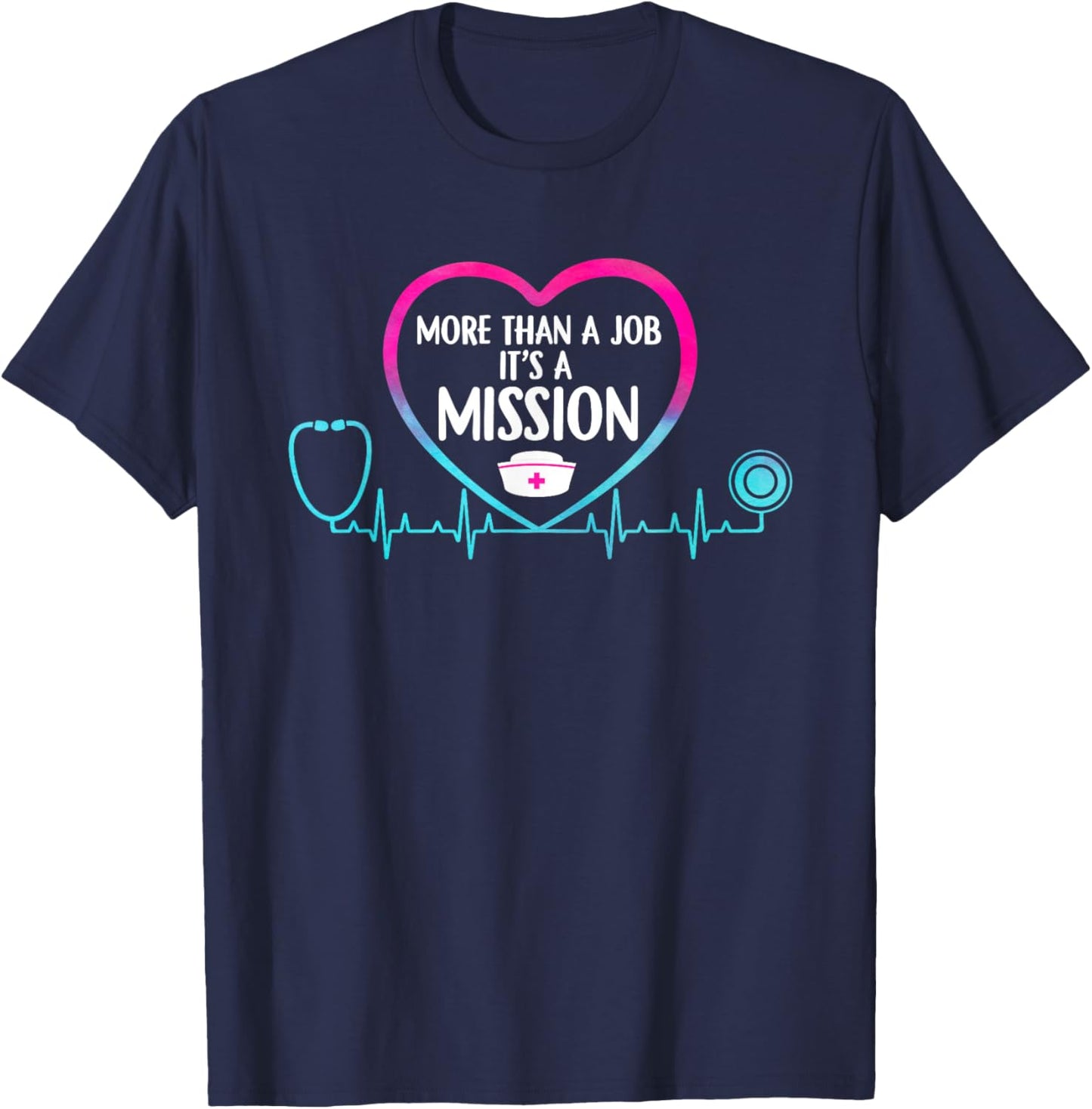 More Than A Job Its A Mission Nurse Stethoscope Nursing RN T-Shirt - T-Shirt | Navy