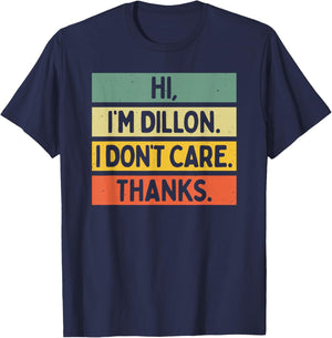 Hi I'm Dillon I Don't Care Thanks Funny Sarcasm Name Quote T-Shirt - T-Shirt | Navy