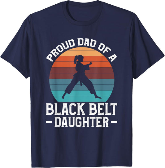 Proud Dad Of A Black Belt Daughter T-Shirt - T-Shirt | Navy