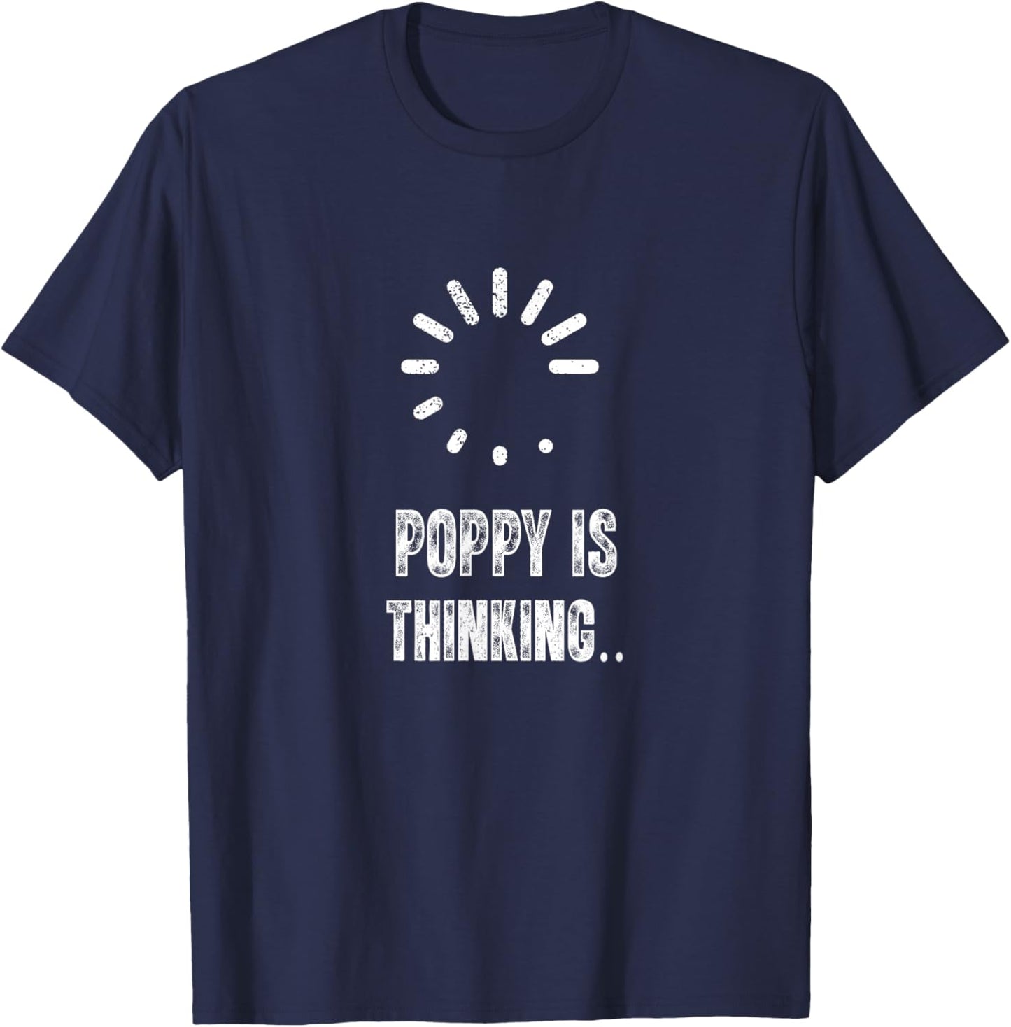 Poppy is Thinking Funny Loading Sign T-Shirt - T-Shirt | Navy