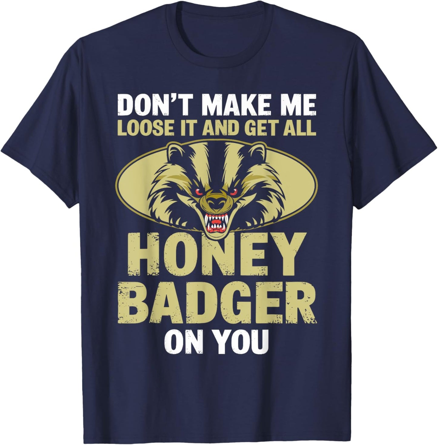 Don't Make Me Lose And Get Honey Badger Funny Honey Badger T-Shirt - T-Shirt | Navy