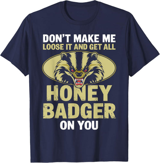 Don't Make Me Lose And Get Honey Badger Funny Honey Badger T-Shirt - T-Shirt | Navy