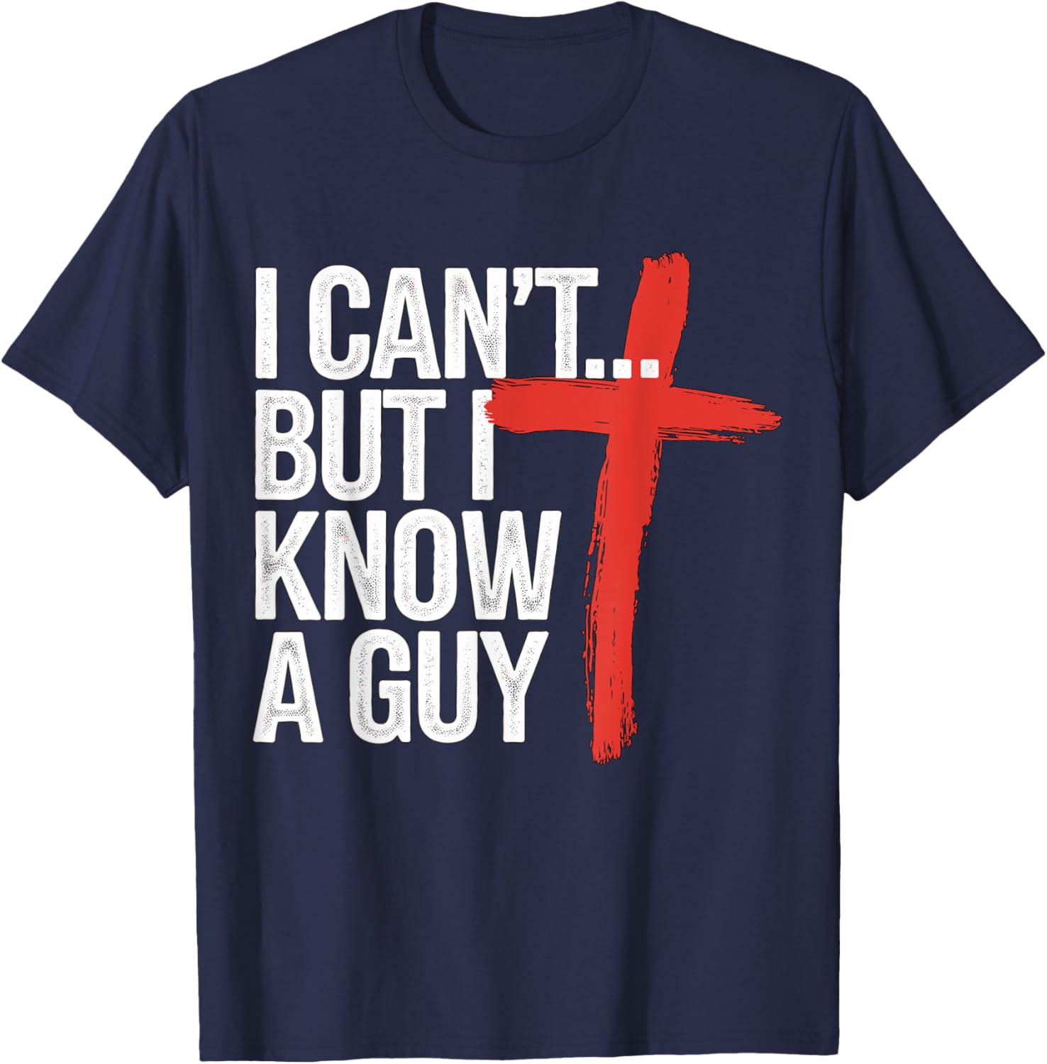 I can't but I know a Guy Jesus Christian T-Shirt - T-Shirt | Navy