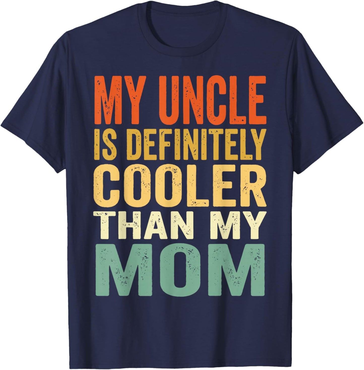 My Uncle is Definitely Cooler Than My Mom T-Shirt - T-Shirt | Navy