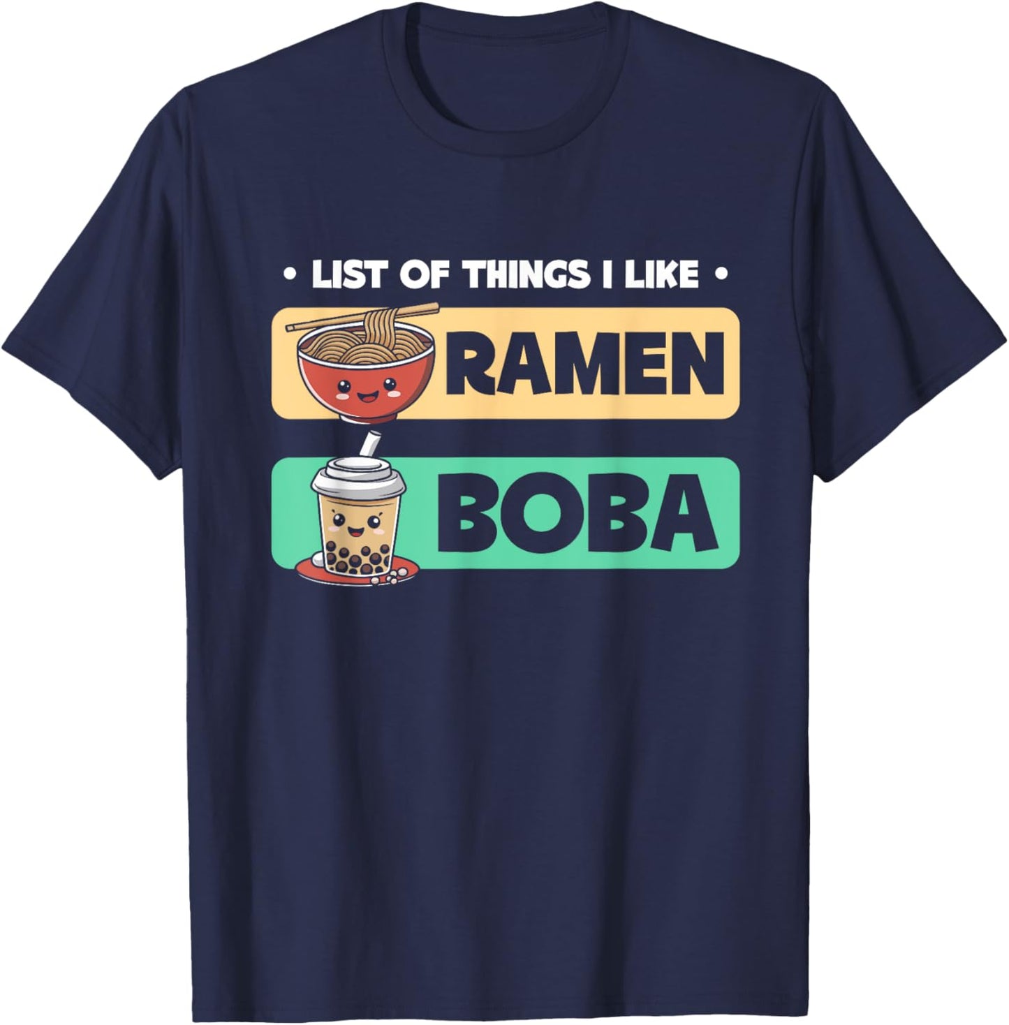 List Of Things I Like Ramen Boba Boba Bubble Tea T-Shirt - T-Shirt | Navy