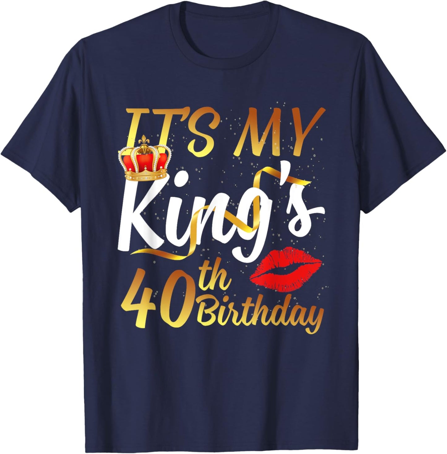It's My King's 40th Birthday Gold Crown For 40 Years Old Man T-Shirt - T-Shirt | Navy