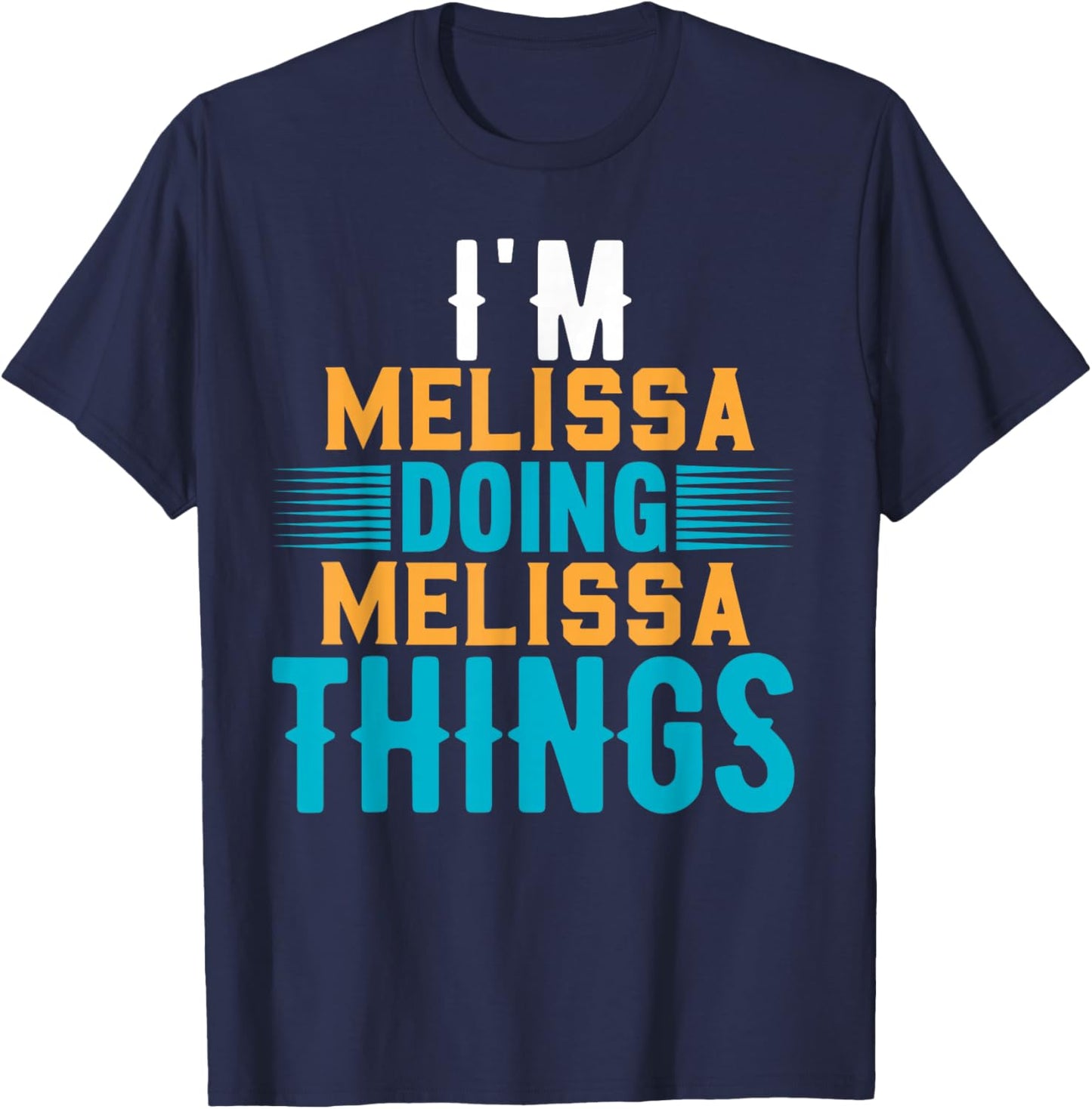 I'm Melissa Doing Melissa Things Name Melissa T-Shirt - T-Shirt | Navy