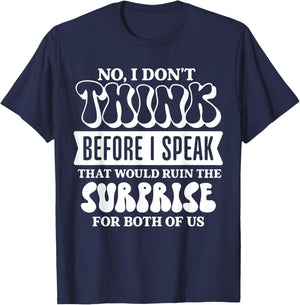 No I Don’t Think Before I Speak that Would Ruin Funny T-Shirt - T-Shirt | Navy