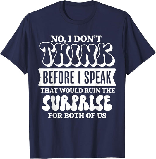 No I Don’t Think Before I Speak that Would Ruin Funny T-Shirt - T-Shirt | Navy